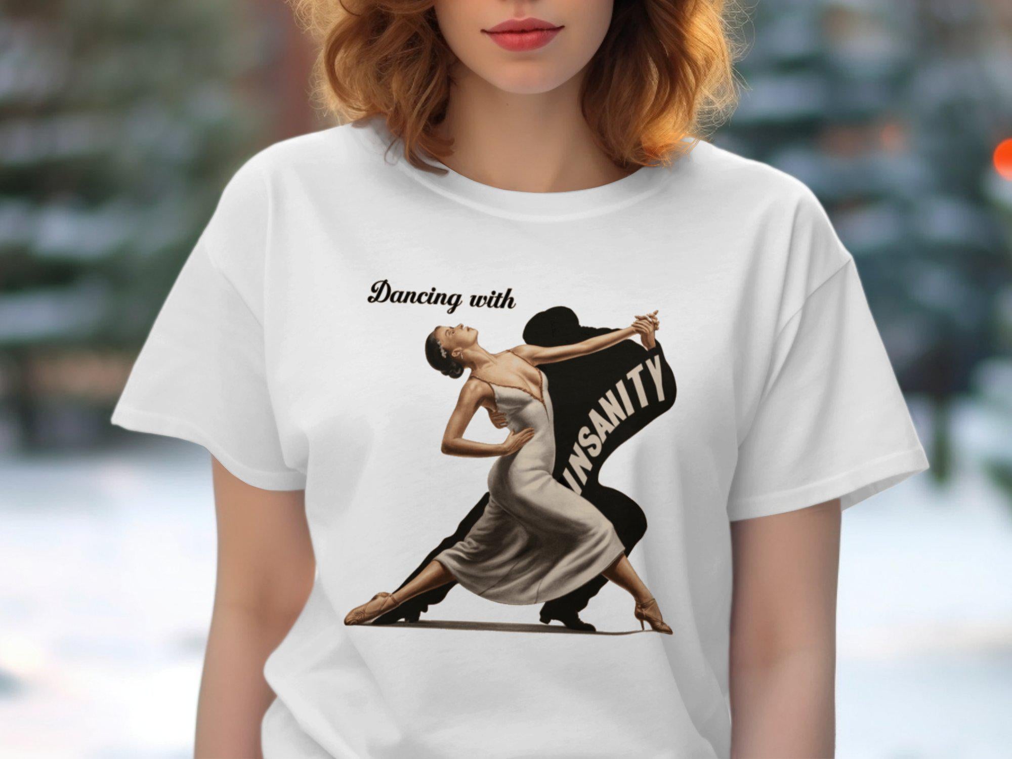 Dancing with Insanity Shirt Fun Statement Dance Humor T Shirt Unique Graphic Tee for Dancers Trendy Casual Wear Top Graphic Tee – Warm & Stylish · High-Quality Print