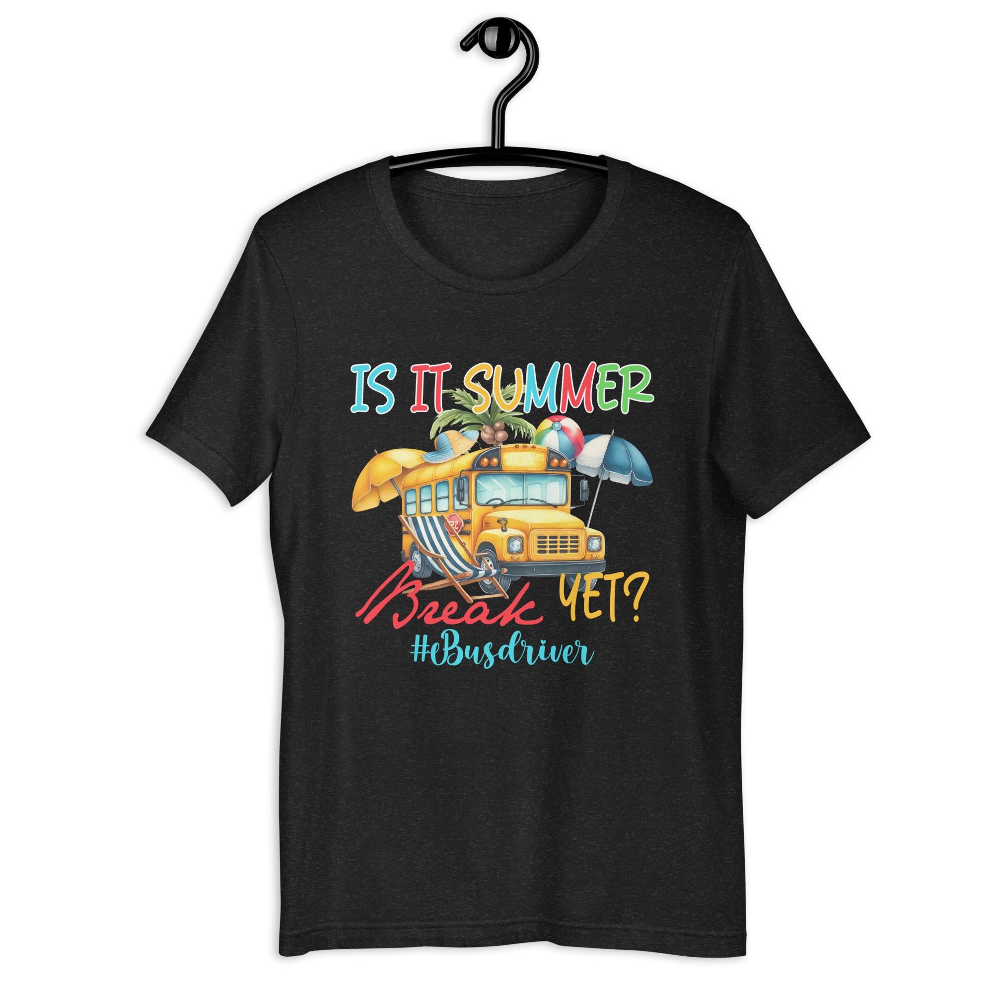 Is It Summer Break Yet SchoolBusDriver Back to School Unisex t shirt Graphic Tee – Feel-Good Design · Perfect For Daily Wear
