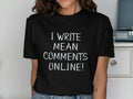 I Write Mean Comments Online Shirt Graphic Tee – Everyday Comfort · Perfect For Daily Wear