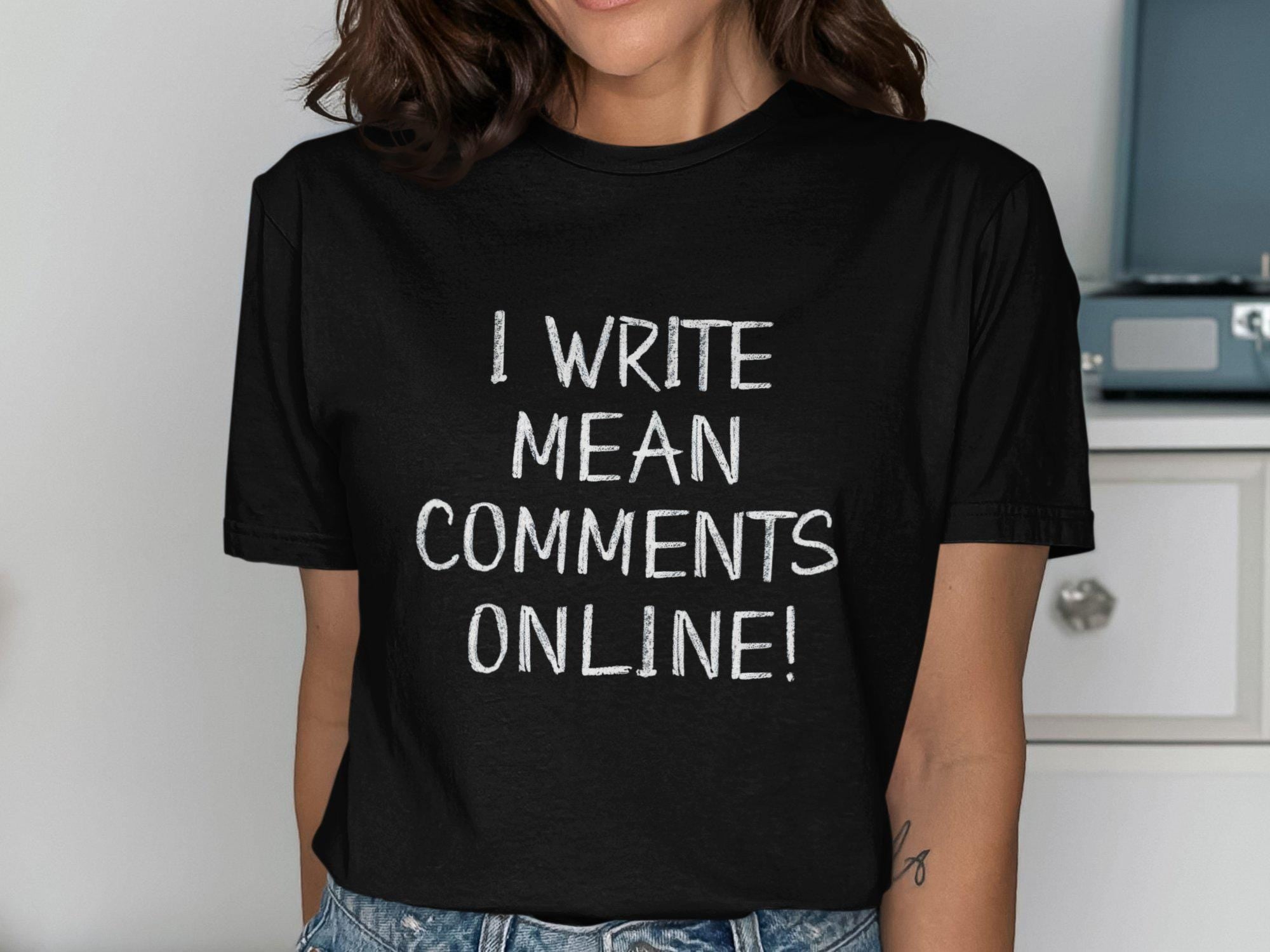 I Write Mean Comments Online Shirt Graphic Tee – Everyday Comfort · Perfect For Daily Wear