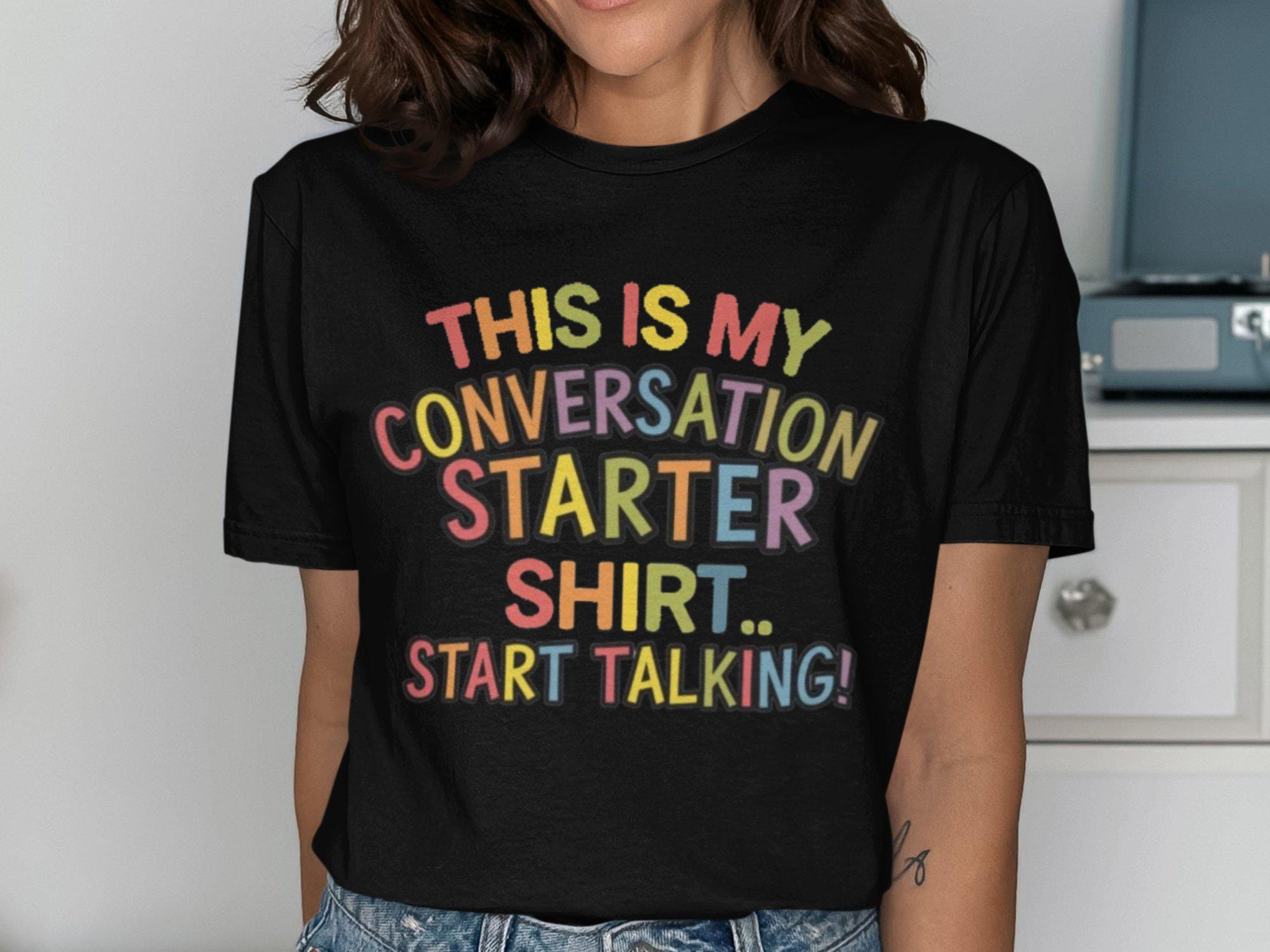 Fun Conversation Starter T Shirt Colorful Graphic Tee Start Talking Shirt Unique Casual Top Statement T Shirt Cheerful Print Graphic Tee – Aesthetic Look · Trending Graphic Apparel