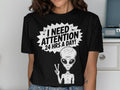 Funny Alien T Shirt I Need Attention 24 Hrs A Day Unique Graphic Tee Eye Catching Design Humorous Alien Shirt Cool Casual Wear Graphic Tee – Everyday Comfort · Great Gift For Fans