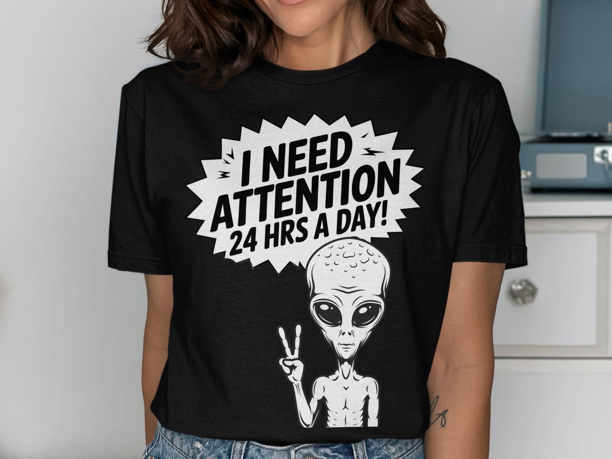 Funny Alien T Shirt I Need Attention 24 Hrs A Day Unique Graphic Tee Eye Catching Design Humorous Alien Shirt Cool Casual Wear Graphic Tee – Everyday Comfort · Great Gift For Fans