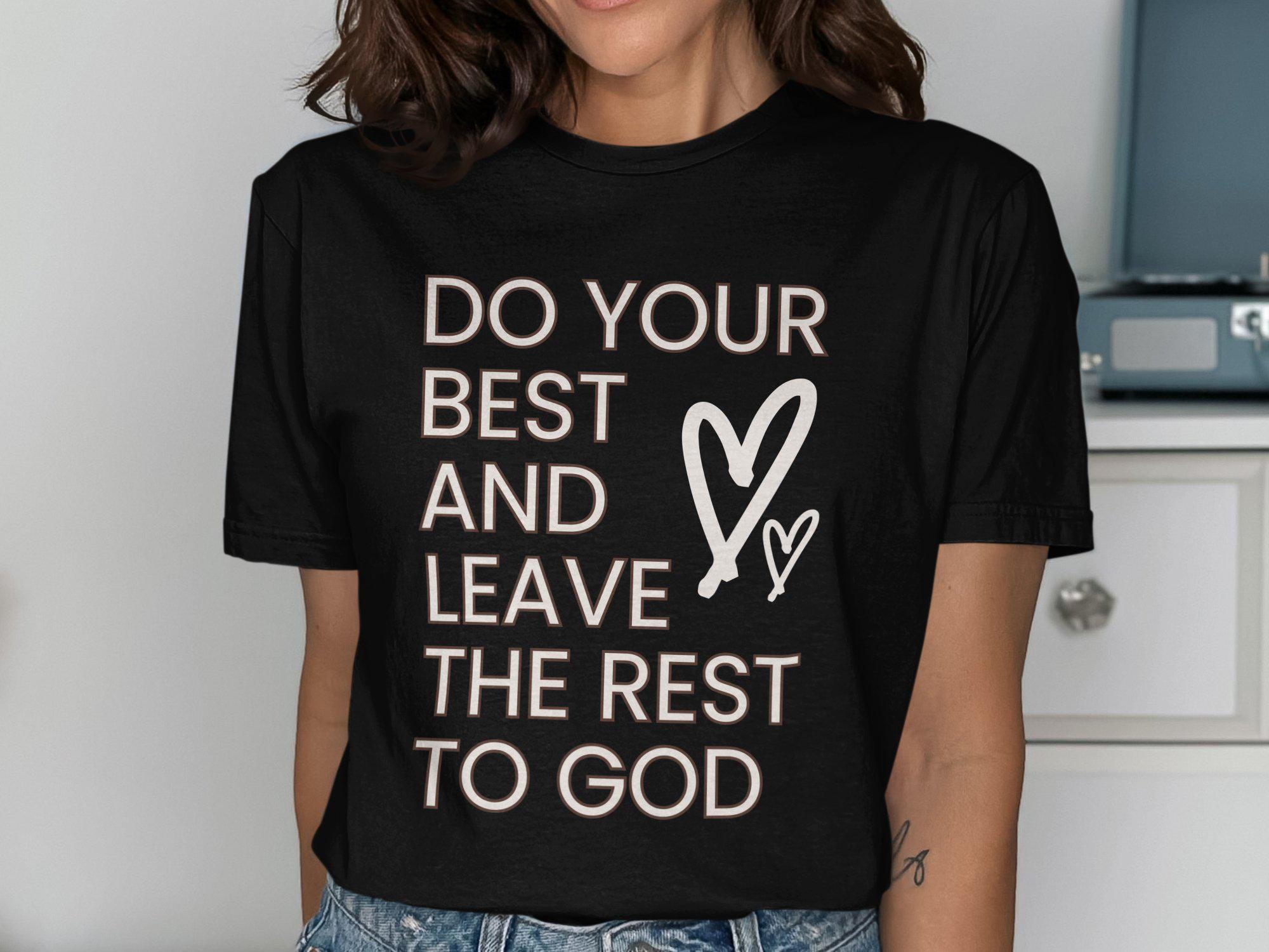 Inspirational Faith T Shirt Do Your Best and Leave the Rest to God Shirt Heart Design Motivational Christian Tee Positive Message Graphic Tee – Feel-Good Design · High-Quality Print