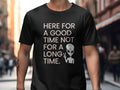 Here For A Good Time Not For A Long Time Shirt Graphic Tee – Cozy Vibes · Trending Graphic Apparel