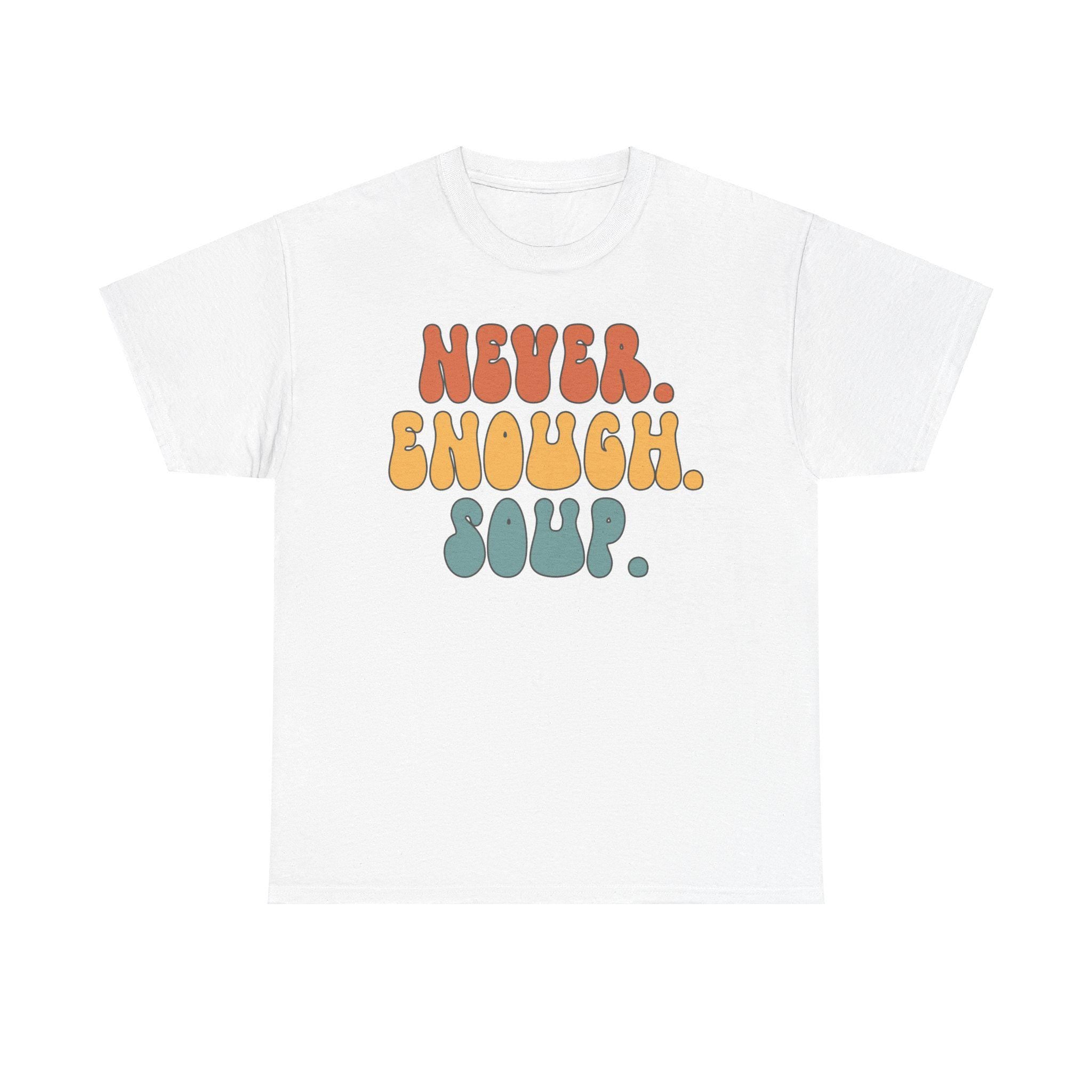 Soup Shirt Gifts Tshirt Tees TShirt Unisex Funny Graphic Tee – Soft Feel · Must-Have Style