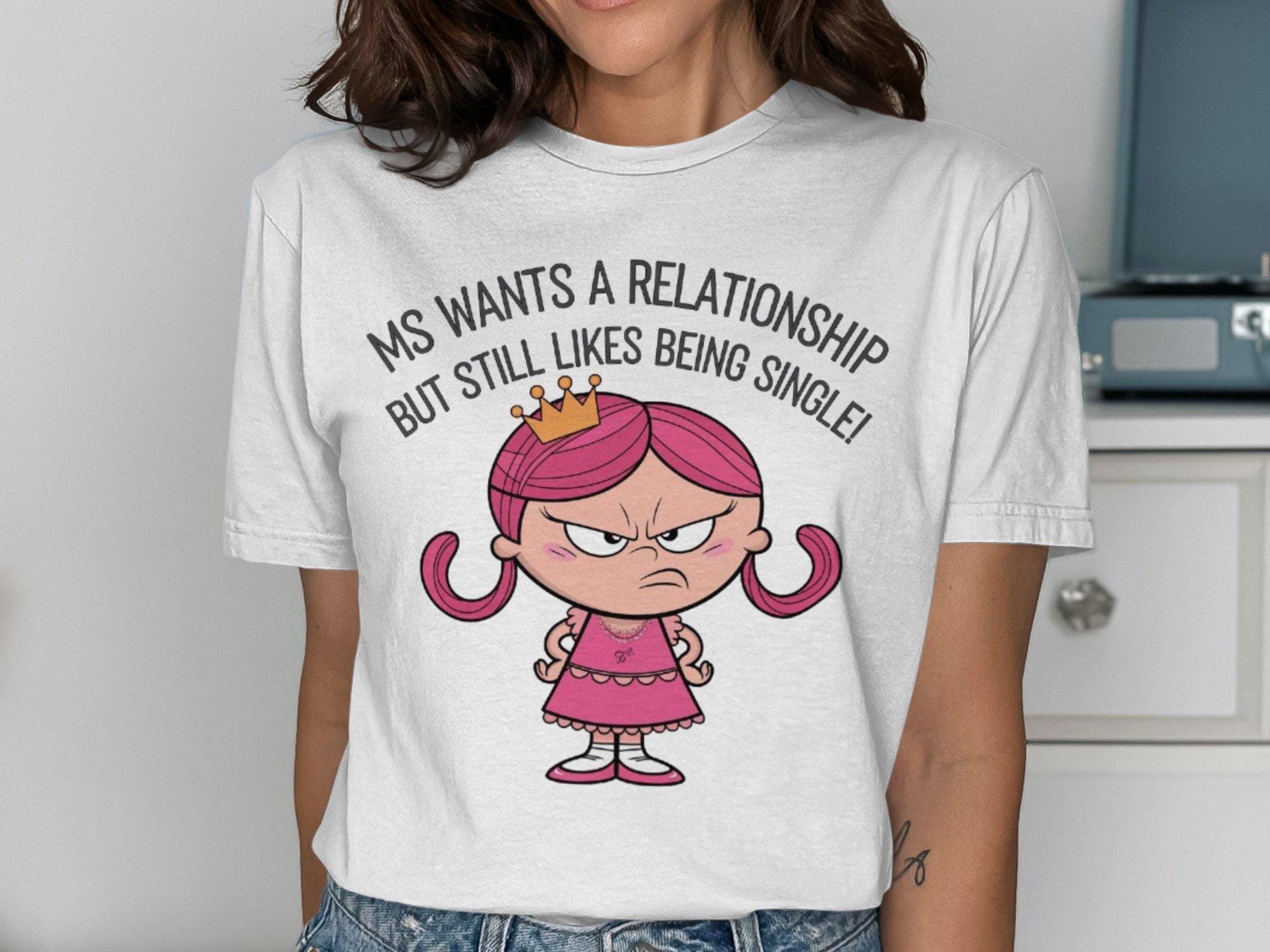 Funny Single Lady T Shirt Ms Wants A Relationship But Still Likes Being Single Tee Cute Cartoon Graphic Shirt Gift Graphic Tee – Feel-Good Design · Great Gift For Fans
