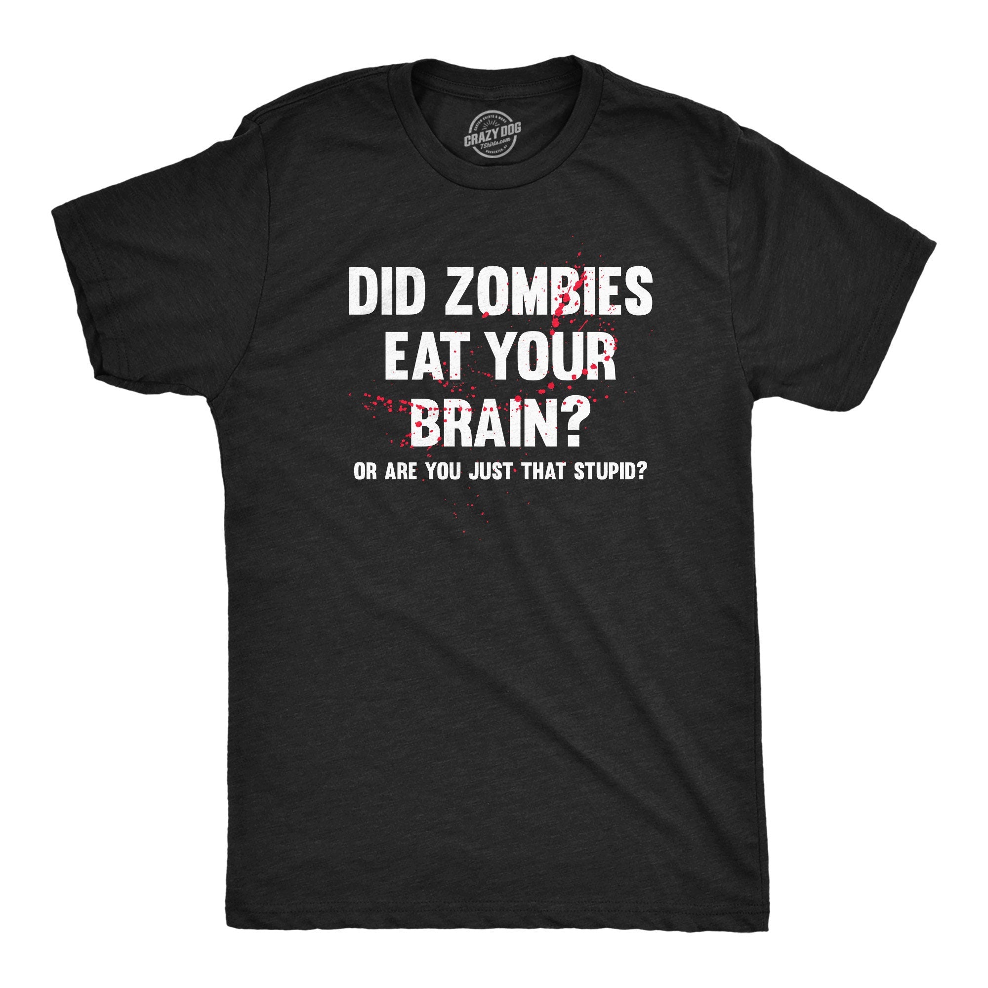 Zombie TShirt Did Zombies Eat Your Brains Or Just That Stupid Dead Shirt Horror T Shirt Funny Shirts Funny Halloween Mens Shirt Graphic Tee – Everyday Comfort · High-Quality Print