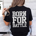 Motivational Gym Tee Born for Battle T Shirt Inspirational Quote Shirt Bold Statement Apparel Gift for Fitness and Workout Lovers Graphic Tee – Premium Graphic · Must-Have Style