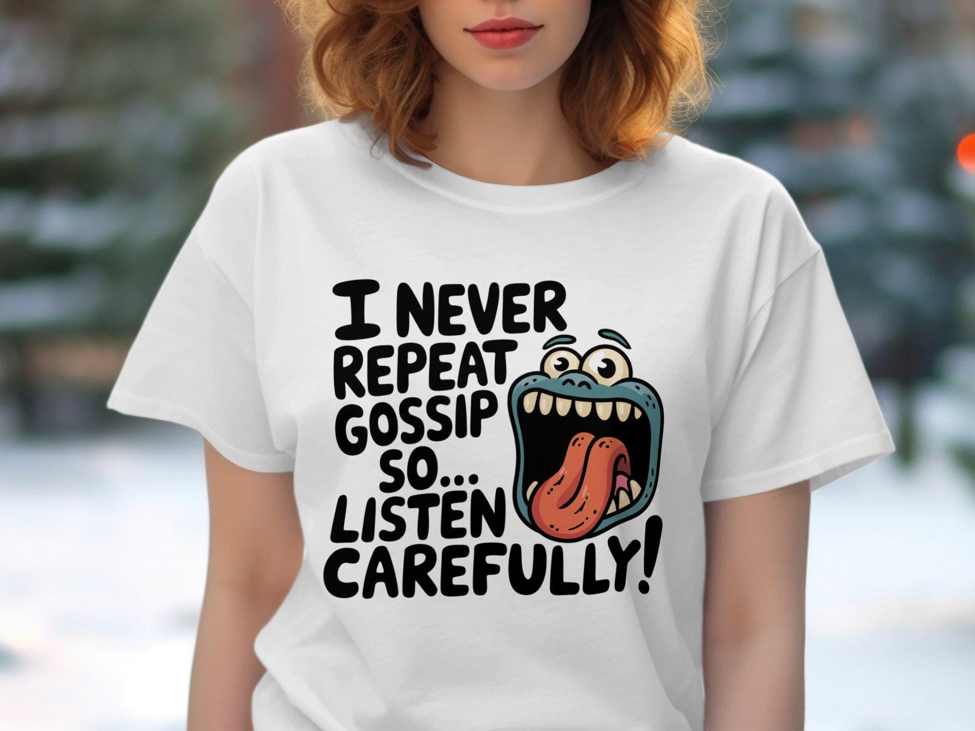 I Never Repeat Gossip So Listen Carefully T Shirt Graphic Tee – Easygoing Wear · Must-Have Style