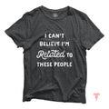 Funny Shirt I Can39t Believe I39m Related To These People Funny Family Reunion T Shirt Humor Family Gift Family Vacation Gift for Friend Graphic Tee – Easygoing Wear · Trending Graphic Apparel