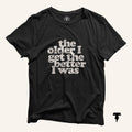 The Older I Get the Better I Was Funny birthday Tee Over the hill Gag Gift Birthday Humor joke Funny old age Retirement Shirt Graphic Tee – Warm & Stylish · Trending Graphic Apparel