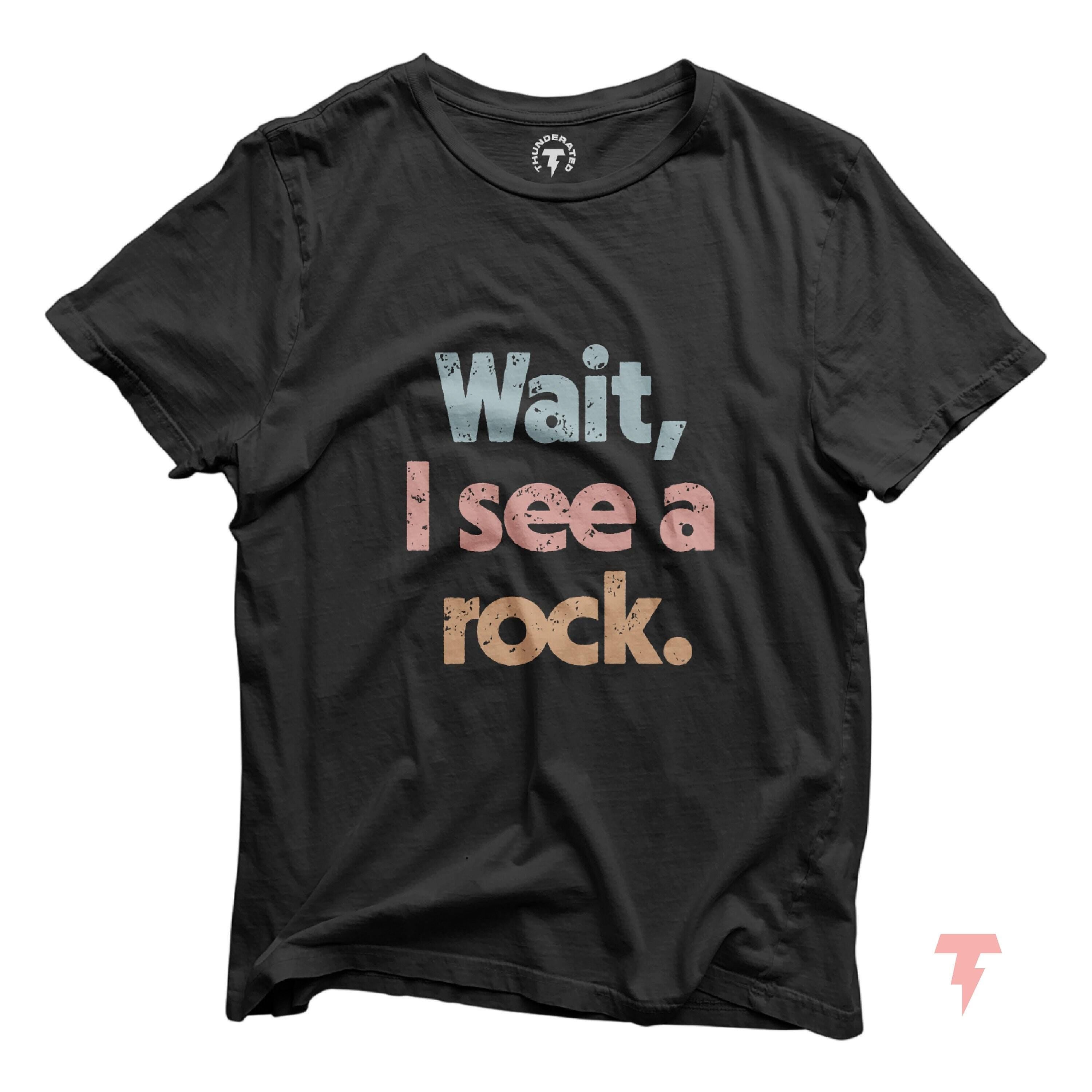 Wait I See A Rock Shirt Funny Geologist Gift Science Shirt Rock Lover Shirt Geology Teacher Tee Rock Collector Shirts Rockhound Shirt Graphic Tee – Everyday Comfort · Must-Have Style