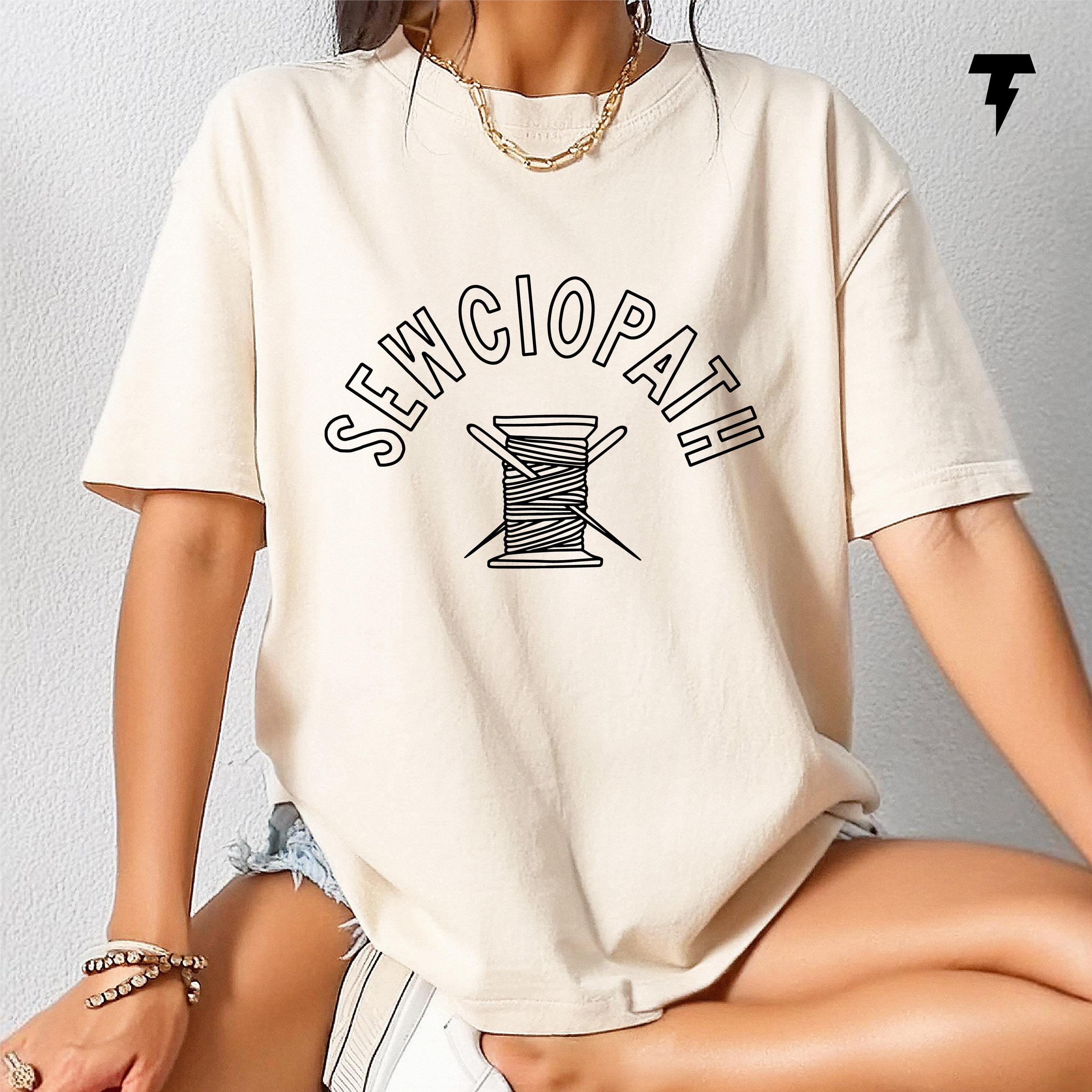 Sewing Shirt Funny Sew TShirt for Women Sewciopath Tee Perfect Gift for Sewing Lovers Quilters Needle and Thread Design Graphic Tee – Premium Graphic · Great Gift For Fans
