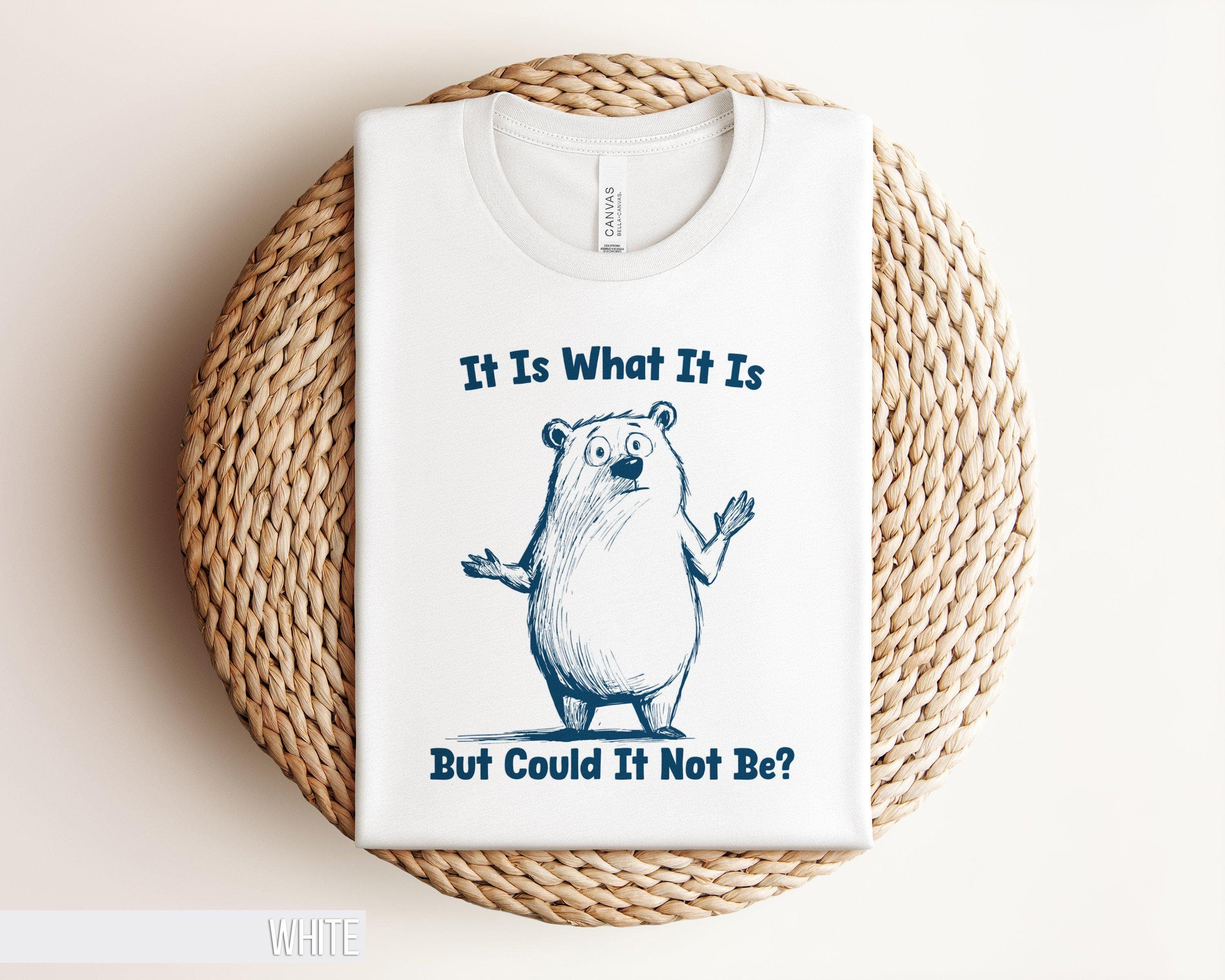 Funny Bear T Shirt It Is What It Is Quote Adorable Graphic Tee Cute Bear Saying Unique Gift Idea Silly Quote Shirt Unisex Bear Shirt Graphic Tee – Fan Favorite · Perfect For Daily Wear