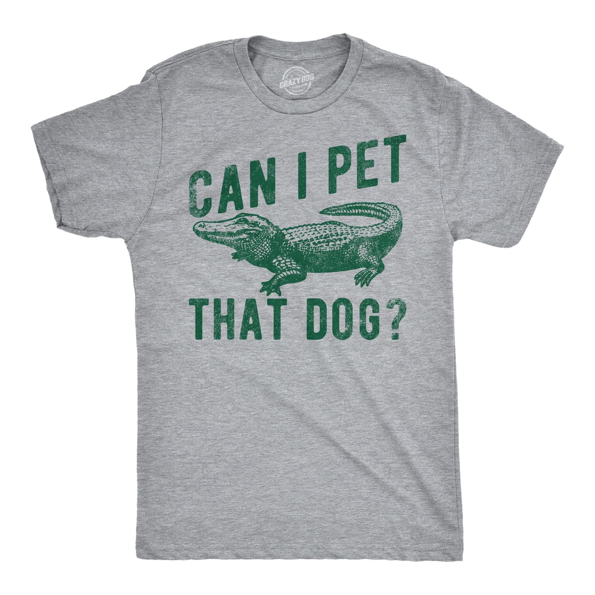 Can I Pet That Dog Idiom Shirts Gifts Rude Shirts Men Sarcastic T Shirt Funny Shirts Pun Shirts Alligator Shirts Crocodile Shirts Graphic Tee – Everyday Comfort · Must-Have Style