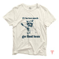 If I39m too much go find less Shirt Funny Sarcastic Shirt Funny Animal Tee Funny Raccoon Tee Raccoon Lover Gift Gag Gift Y2k fashion Graphic Tee – Bold Style · High-Quality Print