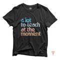 A Lot To Teach At The Moment T shirt Teacher Shirt Funny Saying Shirt Teacher Squad Shirts School Shirt Counselor Shirt Trainer Shirt Graphic Tee – Feel-Good Design · High-Quality Print