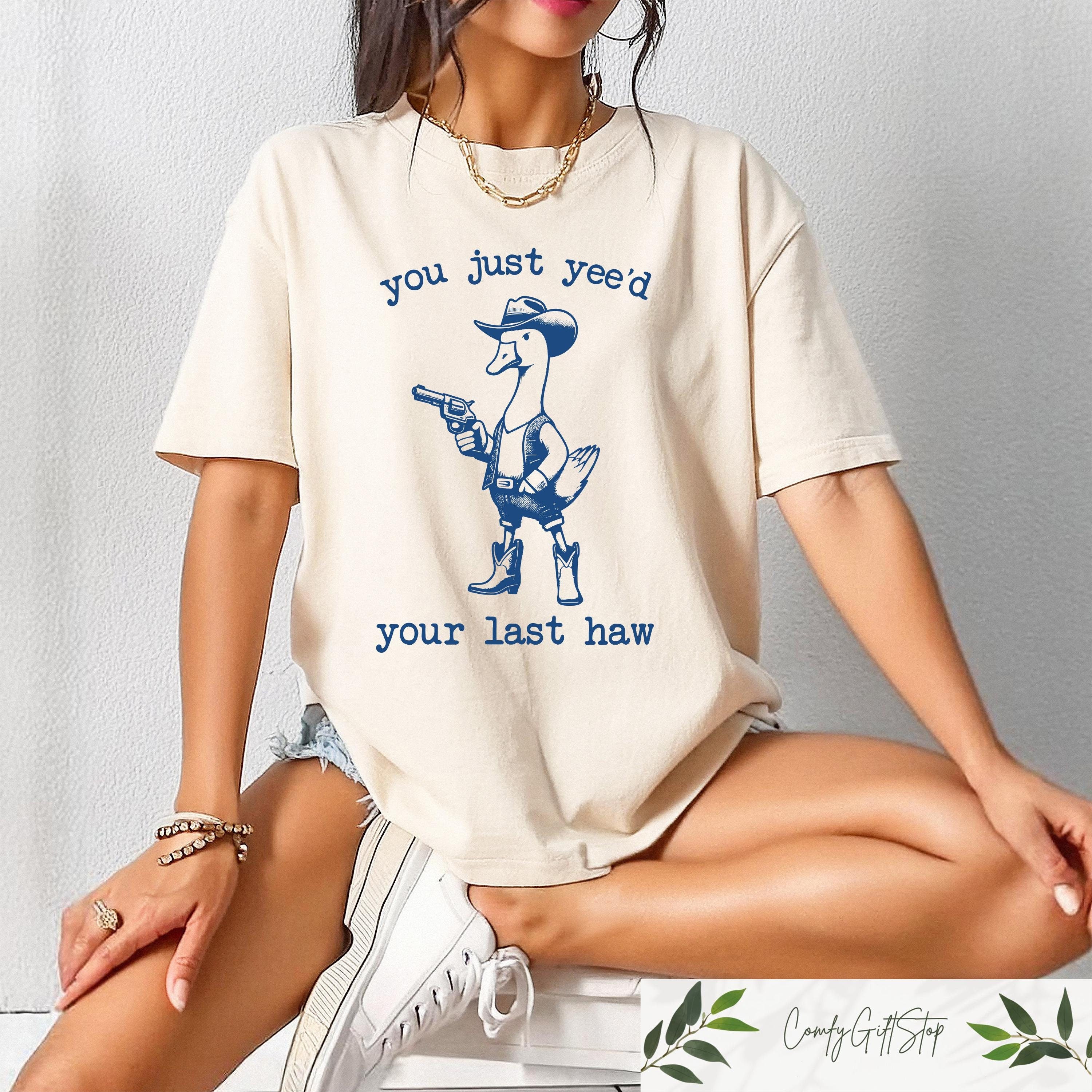 You Just Yee39d Your Last Haw T Shirt Retro Funny Unisex Shirt Goofy Cowboy Shirt Western Style Cowboy Duck Shirt Cow Girl Tee Graphic Tee – Bold Style · Perfect For Daily Wear