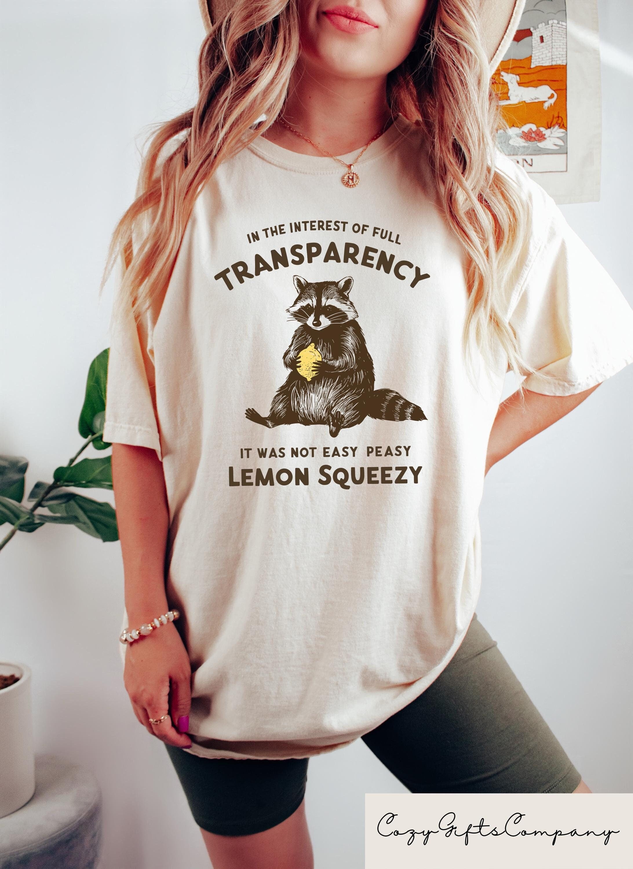 In The Interest of Full Transparency It Was Not Easy Peasy Lemon Squeezy Shirt Funny Sarcastic Racoon T Shirt Dank Meme Sweatshirt Sweatshirt – Aesthetic Look · Perfect For Daily Wear