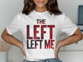 The Left Left Me T Shirt Graphic Tee – Feel-Good Design · Must-Have Style