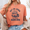 Get in Loser We39re Going Dancing Funny Dancer Shirt Dancing Shirt Ballerina Shirt Gift For Dancer Graphic Tee – Easygoing Wear · High-Quality Print