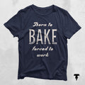 Born to Bake Forced To Work Baking Shirt Gift For Baker Baking Gifts Pastry Chef T Shirt Dessert Expert Shirt Baking Lover Best Baker Graphic Tee – Warm & Stylish · Must-Have Style