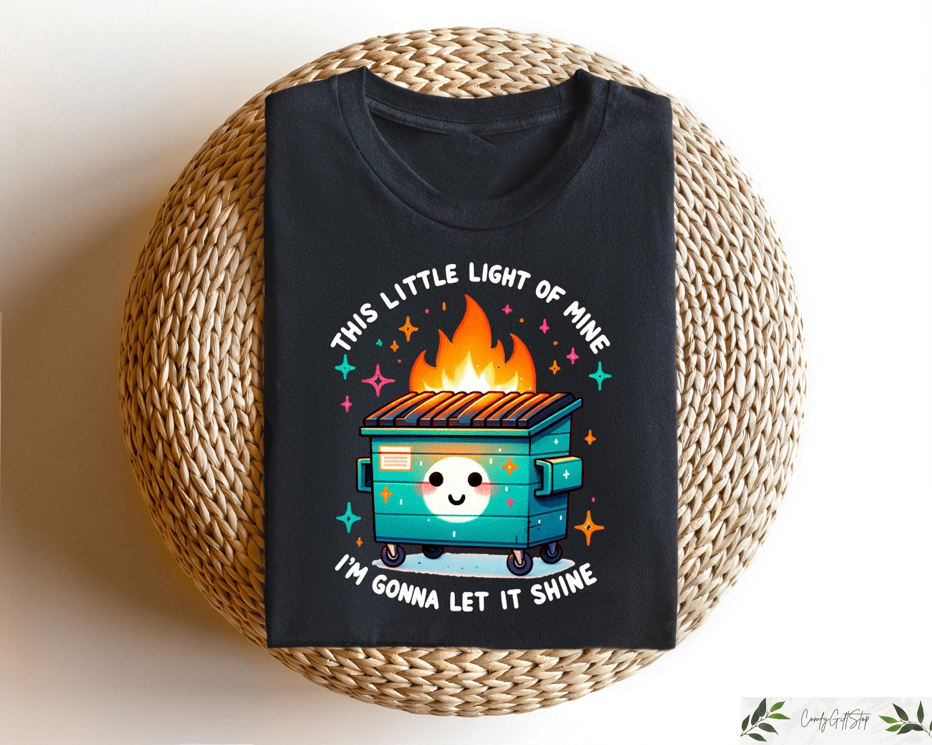 This Little Light of Mine I39m Going To Make It Shine Sweater Dumpster Fire Shirts Emotional T Shirt Mental Health Humorous Crewneck Graphic Tee – Bold Style · Trending Graphic Apparel