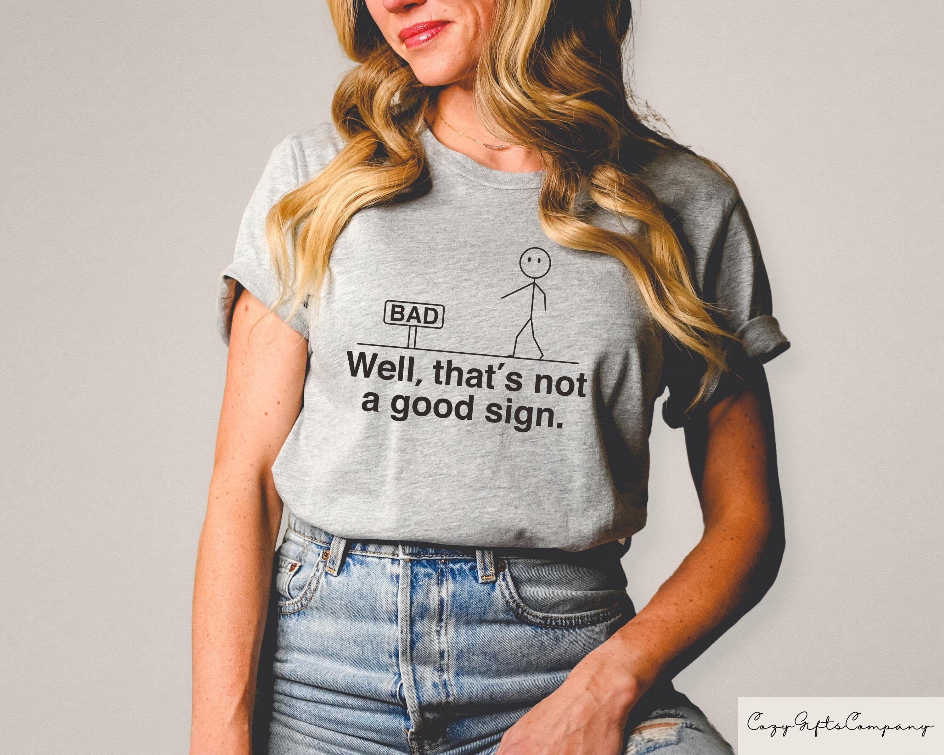 Well That39s not a Good Sign Shirt Having Bad Day Gift Novelty Joke Tee Funny Sarcastic Slogan Tee Dark Humor Crew Mens Humorous Apparel Graphic Tee – Cozy Vibes · Great Gift For Fans