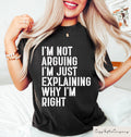 Not Arguing I39m Just Explaining Why I39m Right Tee Funny T Shirt Sarcastic Saying Sweatshirt Humorous Quote Shirt Sassy Teenager Crewneck Sweatshirt – Easygoing Wear · Great Gift For Fans