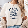 Get in Loser We39re Going to the Library Reading Book Lover Shirt Librarian Shirt Book Lover Gift Bibliophile Shirt Blogger Shirt Graphic Tee – Cozy Vibes · Trending Graphic Apparel