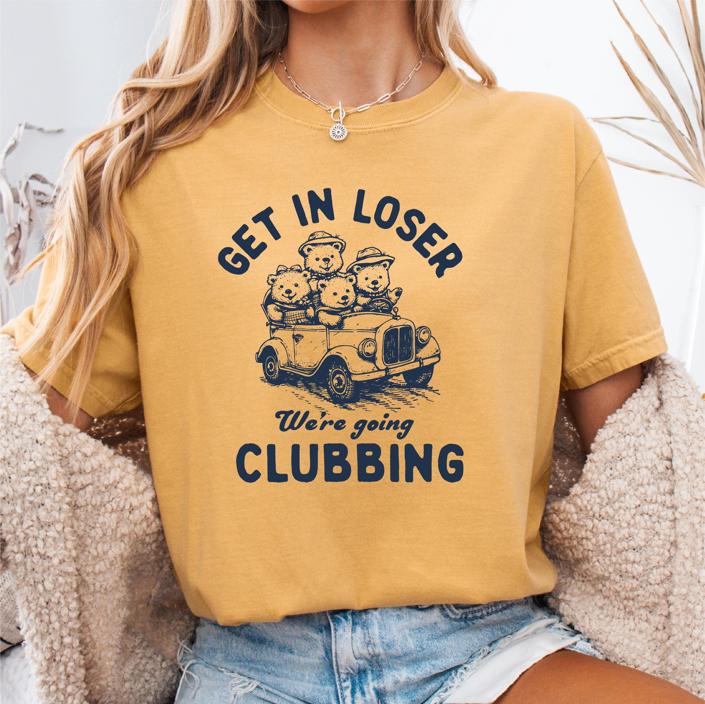 Get in Loser We39re Going Clubbing Shirt Sarcastic Shirt Funny Saying Shirt Gift for Friend Funny Shirt With Witty Sayings Birthday Gift Graphic Tee – Fan Favorite · Top Pick For Any Outfit