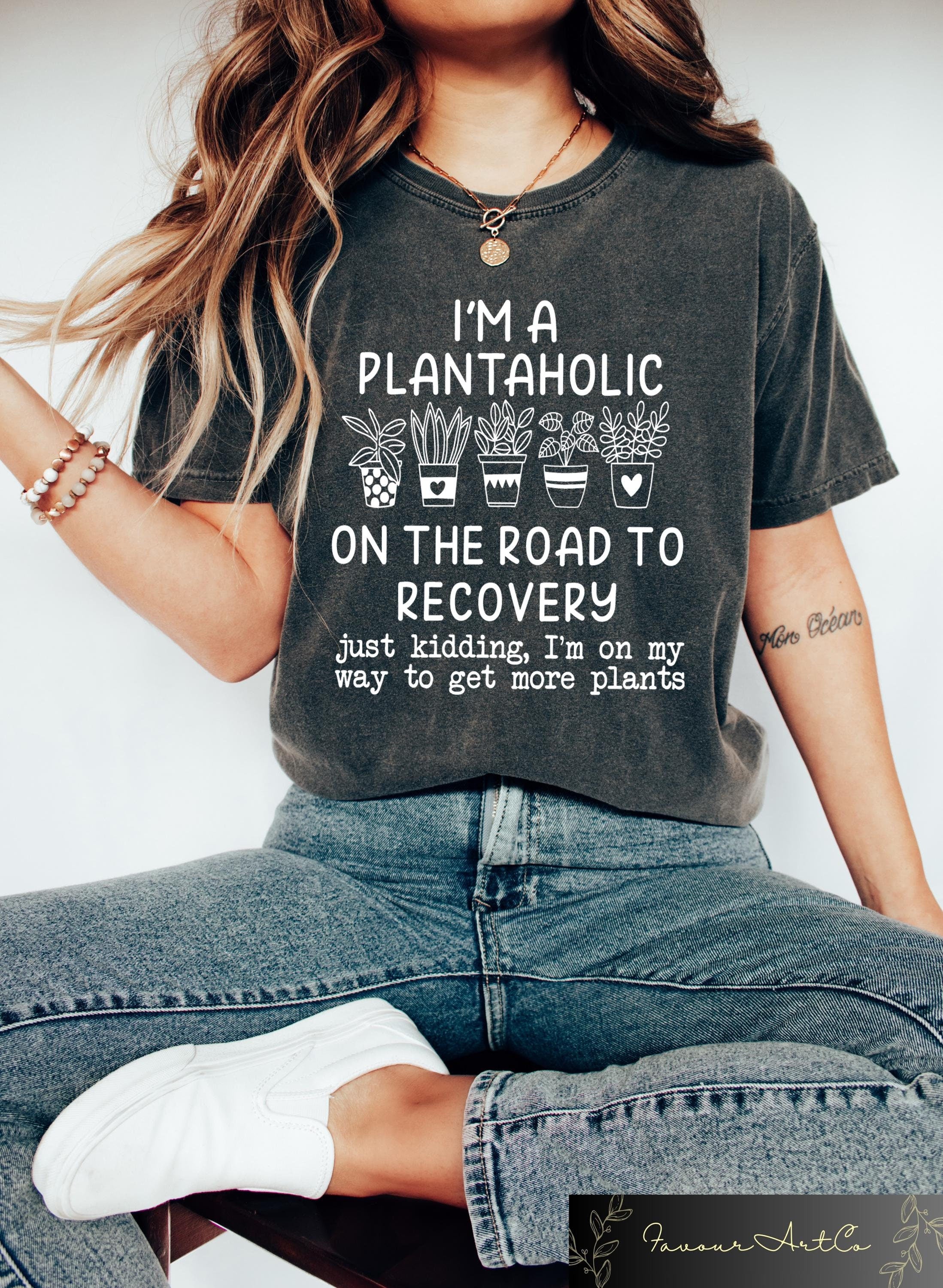 I Am A Plantaholic On The Road To Recovery T shirt Plantaholic Sweathirt Plant Lover Shirt Plant Lady Gift Funny Gardening Tee Graphic Tee – Feel-Good Design · Great Gift For Fans
