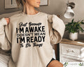 Just Because I39m Awake Sweatshirt For Teens Sarcastic Women T shirt Funny Saying Shirt Teen Girl Gift Sassy Attitude Drama Tee Sweatshirt – Aesthetic Look · Top Pick For Any Outfit
