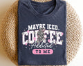 Maybe Iced Coffee Is Addicted to Me Shirt Funny Coffee Sweatshirt Caffeine Lover Tee Coffee Quote Apparel Sweatshirt – Cozy Vibes · Top Pick For Any Outfit