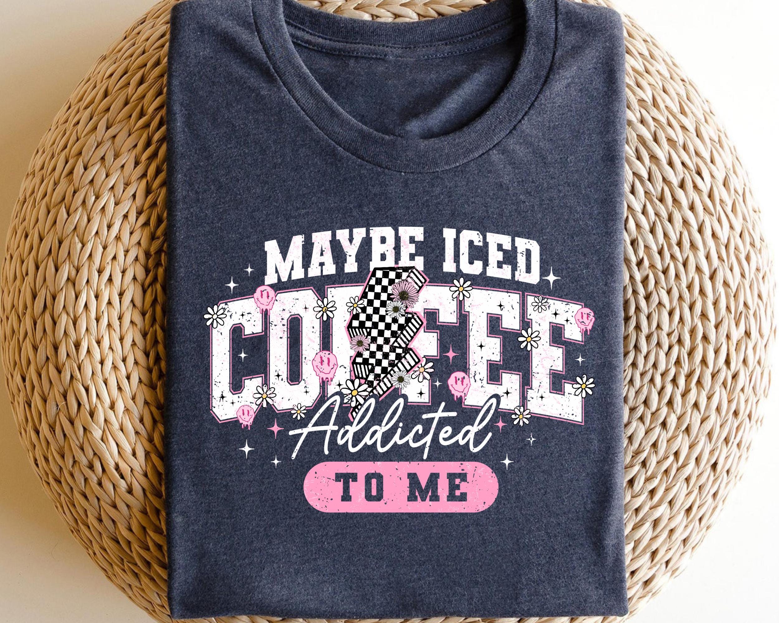Maybe Iced Coffee Is Addicted to Me Shirt Funny Coffee Sweatshirt Caffeine Lover Tee Coffee Quote Apparel Sweatshirt – Cozy Vibes · Top Pick For Any Outfit
