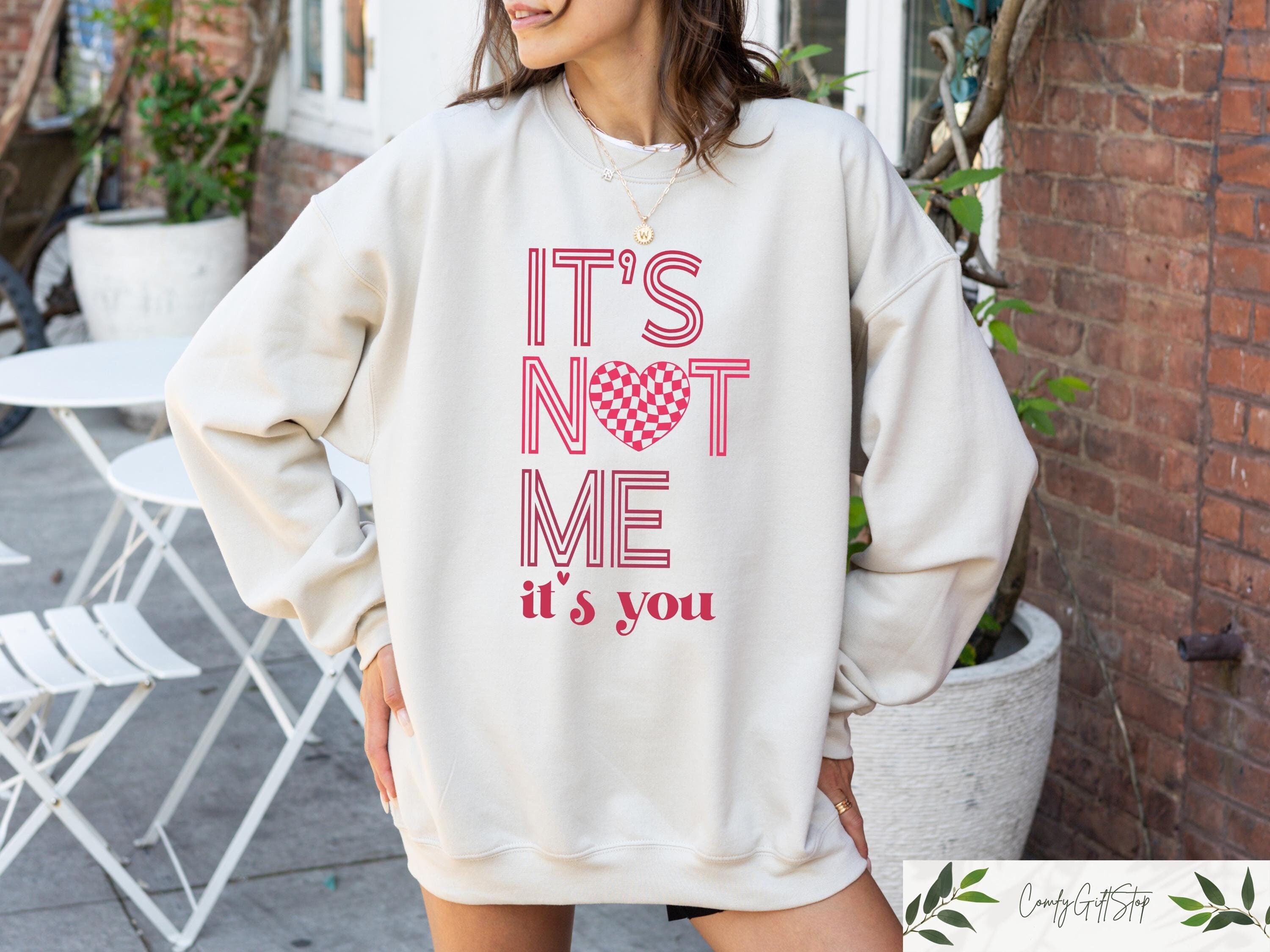 It39s Not Me It39s You Valentine Day Sweatshirt It39s Not Me It39s You T shirt Funny Valentine Shirt Retro Valentine Day Women Gift Sweatshirt – Bold Style · Trending Graphic Apparel