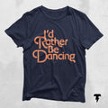 Dancing Shirt I39d Rather Be Dancing Shirt Funny Dance Coach Tee Dance Lover Shirt Ballet Dancer Shirt Gifts for Toddlers Graphic Tee – Easygoing Wear · Must-Have Style