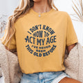 Act My Age Funny Birthday Shirt Humorous Gift for Adults Unique Birthday Apparel Celebrate with Style Laughter Graphic Tee – Easygoing Wear · Top Pick For Any Outfit