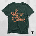 I39d Rather Be Baking Baking Shirt Gift For Baker Baking Gifts Pastry Chef T Shirt Dessert Expert Shirt Baking Lover Best Baker Graphic Tee – Soft Feel · High-Quality Print