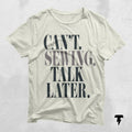 Can39t Sewing Talk Later Shirt sewing gift t shirt sewing quilter gift quilting gifts quilter shirt sewer gifts quilting shirt Graphic Tee – Feel-Good Design · Trending Graphic Apparel