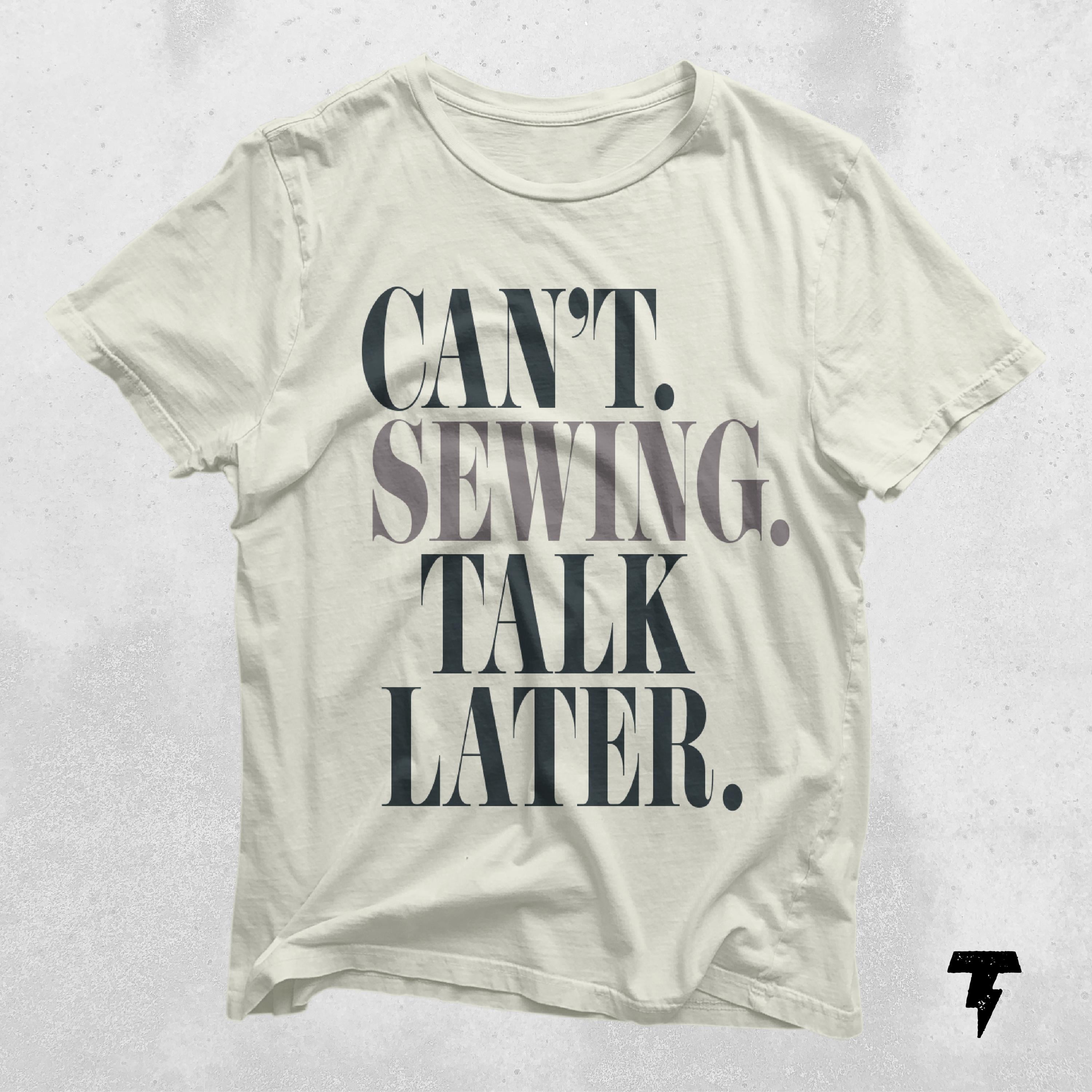 Can39t Sewing Talk Later Shirt sewing gift t shirt sewing quilter gift quilting gifts quilter shirt sewer gifts quilting shirt Graphic Tee – Feel-Good Design · Trending Graphic Apparel