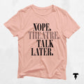 Nope Theatre Talk Later Shirt Funny Acting T Shirt for Actors Directors Unique Gift Idea Graphic Tee – Everyday Comfort · Trending Graphic Apparel
