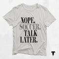 Nope Soccer Talk Later soccer shirt soccer gift soccer mom shirt soccer coach gift soccer season soccer player gift soccer dad Graphic Tee – Warm & Stylish · High-Quality Print