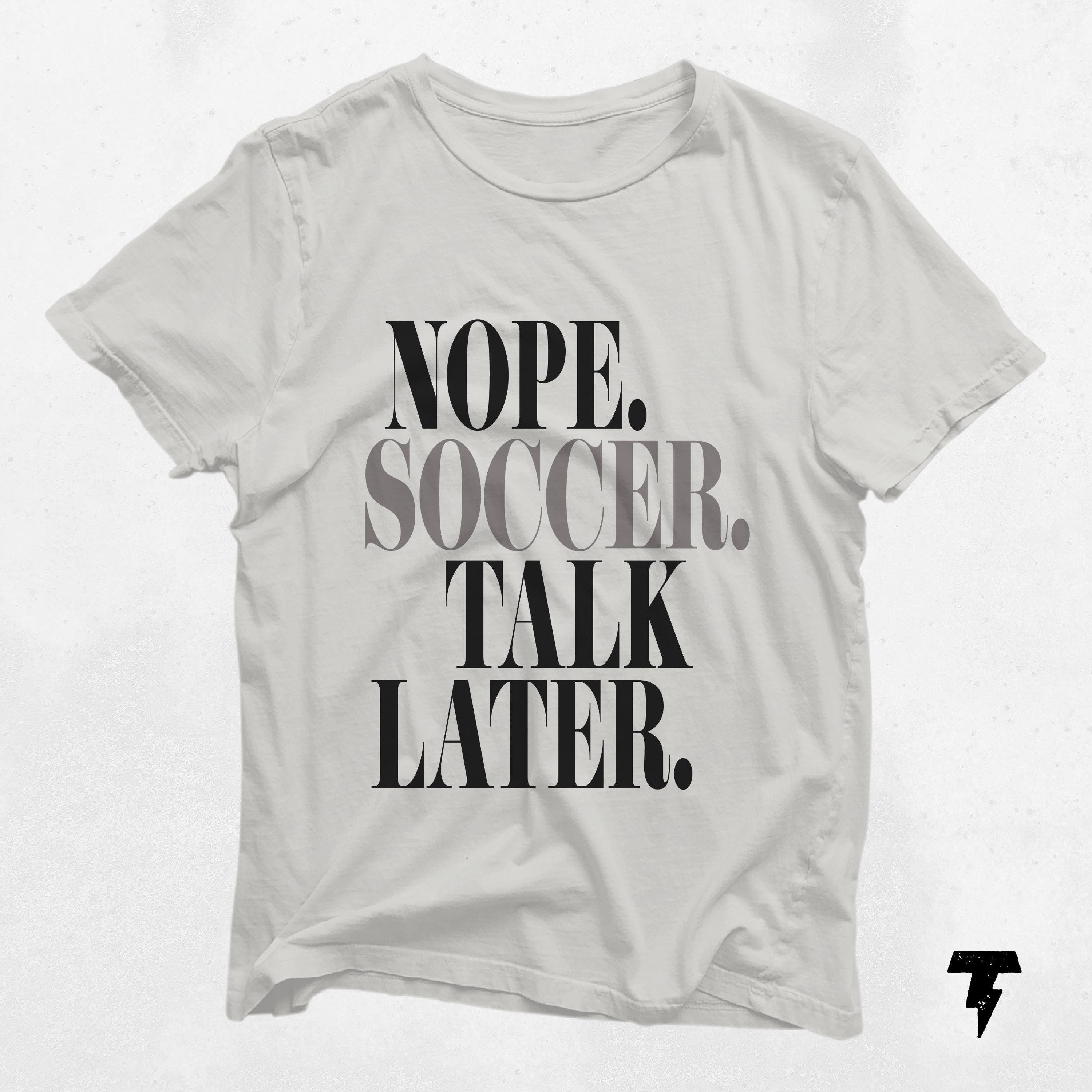 Nope Soccer Talk Later soccer shirt soccer gift soccer mom shirt soccer coach gift soccer season soccer player gift soccer dad Graphic Tee – Warm & Stylish · High-Quality Print