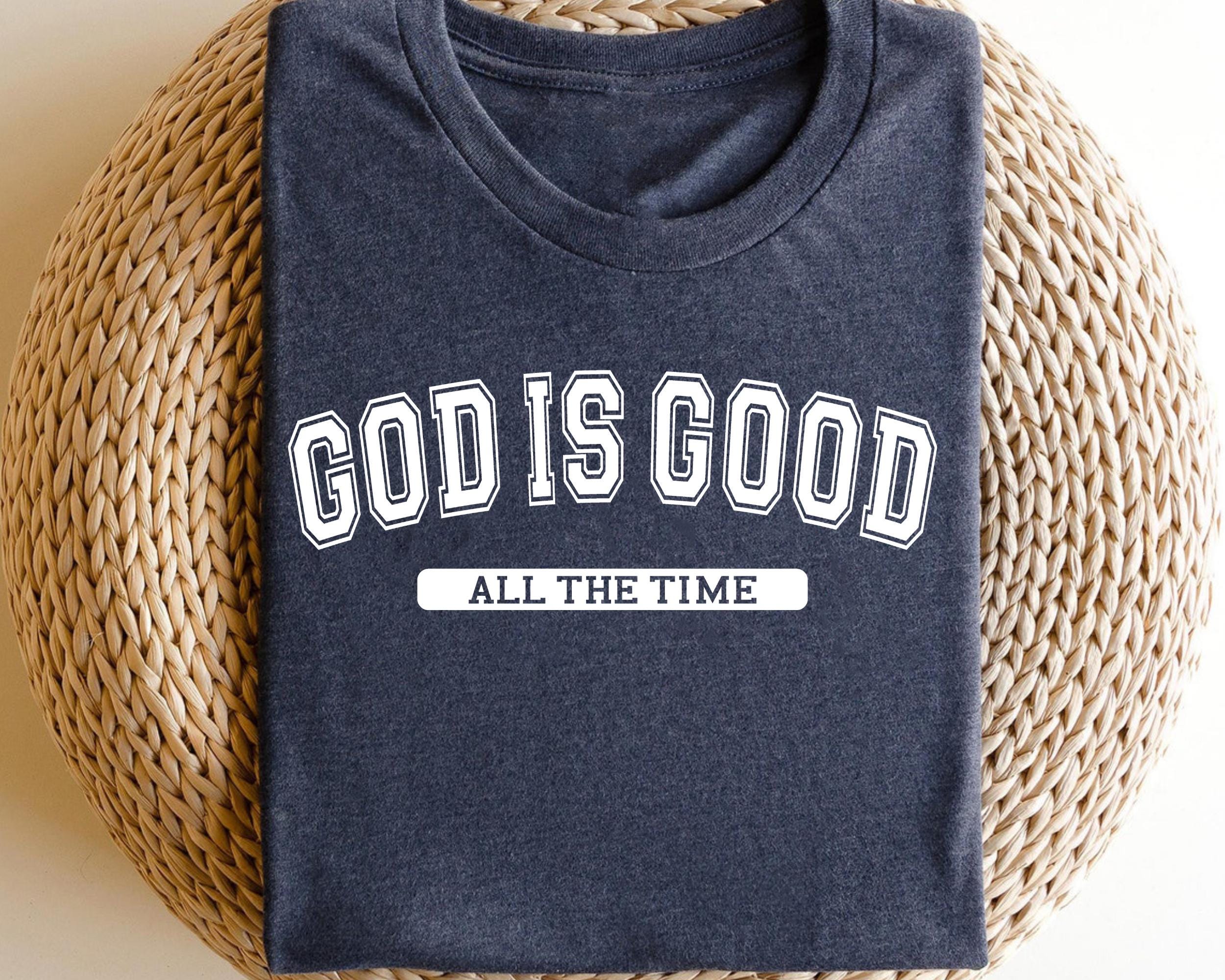 God Is Good All The Time Shirt Christian Faith Shirt Religious Gift Tee Inspirational Bible Verse Shirt Christian Apparel Graphic Tee – Warm & Stylish · Top Pick For Any Outfit