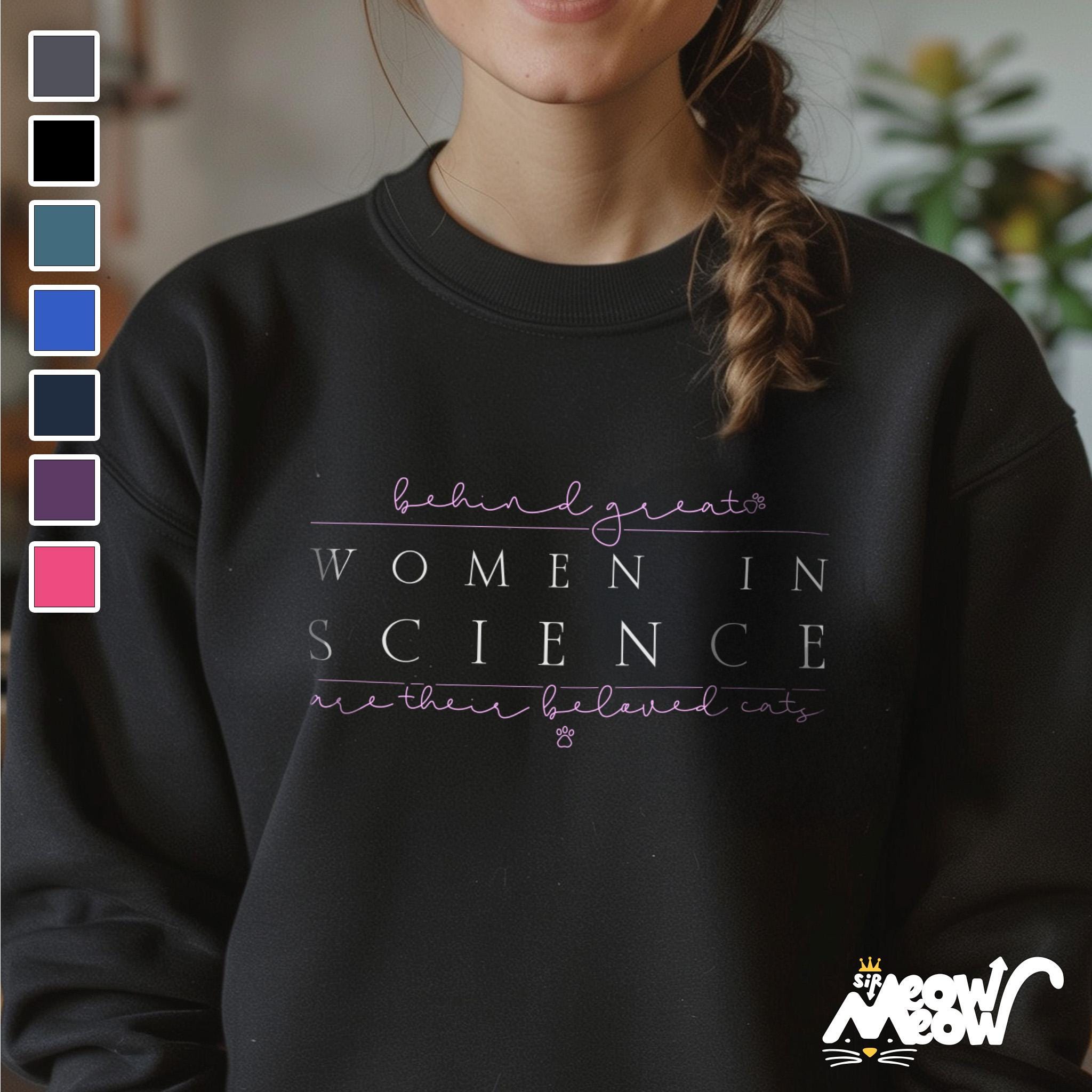 Behind Great Women in Science Are Their Beloved Cats Sweatshirt Unisex STEM Cat Lover Shirt Ideal Gift for Science Teachers Sweatshirt – Fan Favorite · Great Gift For Fans