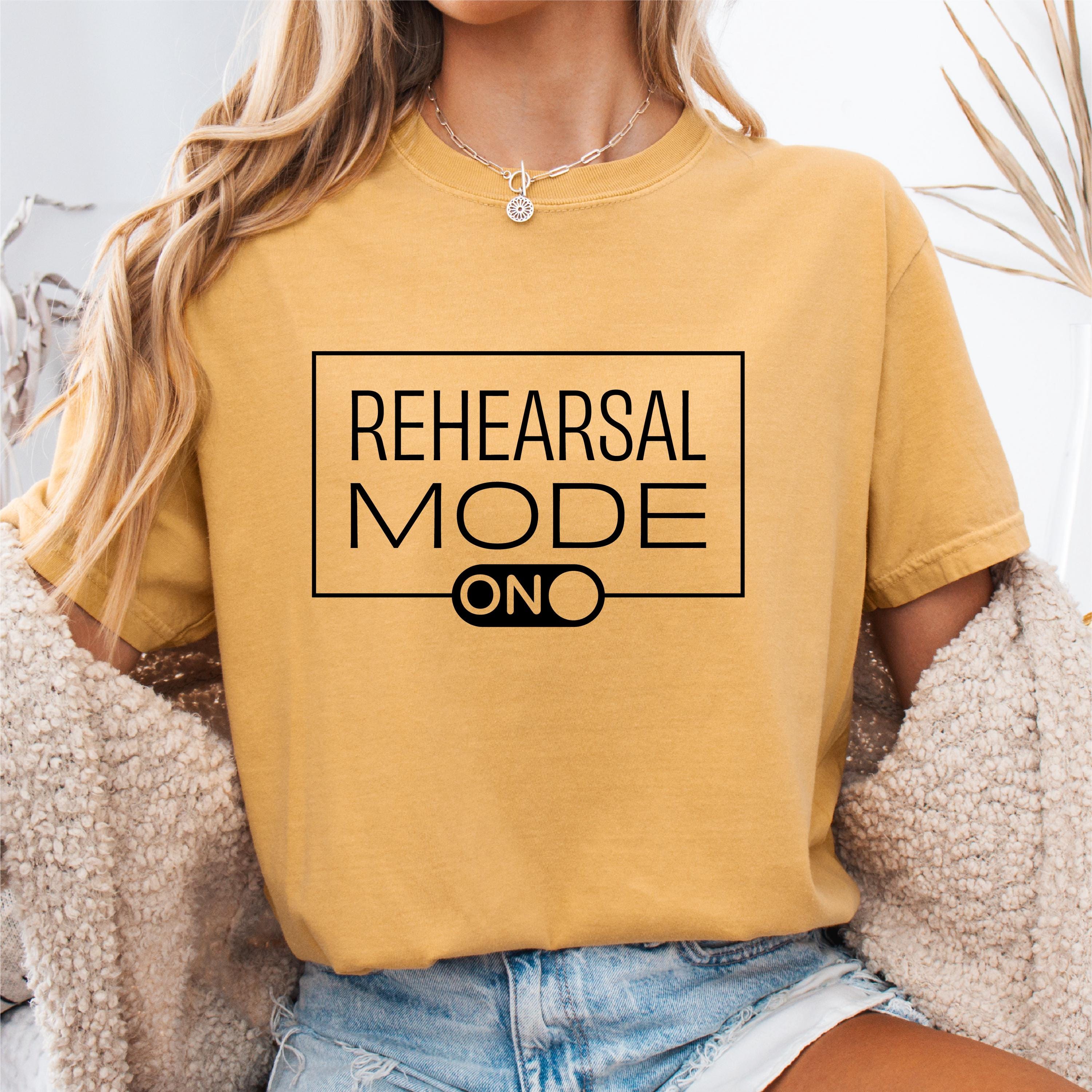 Rehearsal Mode On Shirt Actor Actress Gift Theater Teacher Student Tee Drama Class Apparel Graphic Tee – Soft Feel · Great Gift For Fans