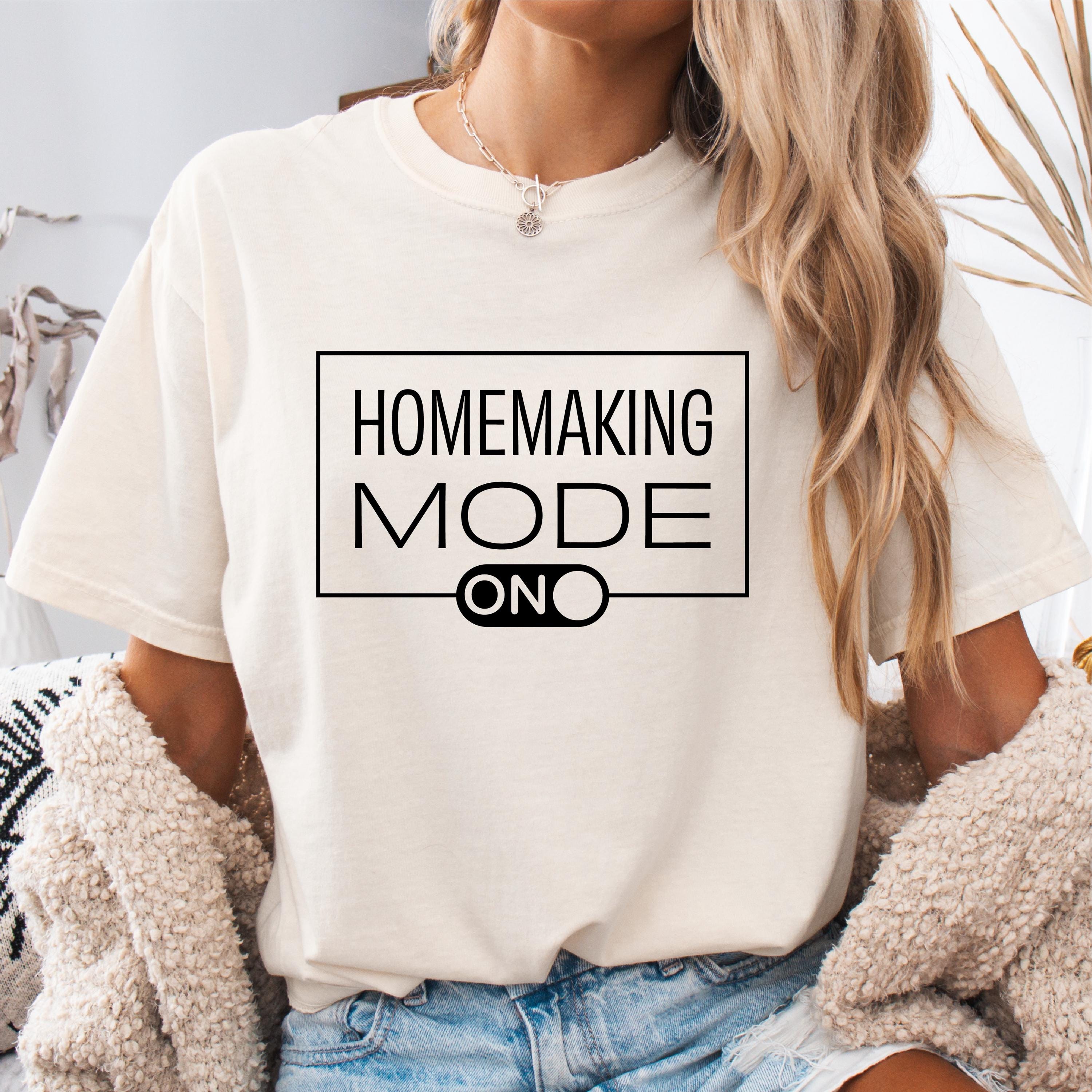 Homemaking Mode Shirt Funny Gift for Homemaker Cute T Shirt for Moms Parenting Humor Top Casual Wear for Home Graphic Tee – Warm & Stylish · Perfect For Daily Wear
