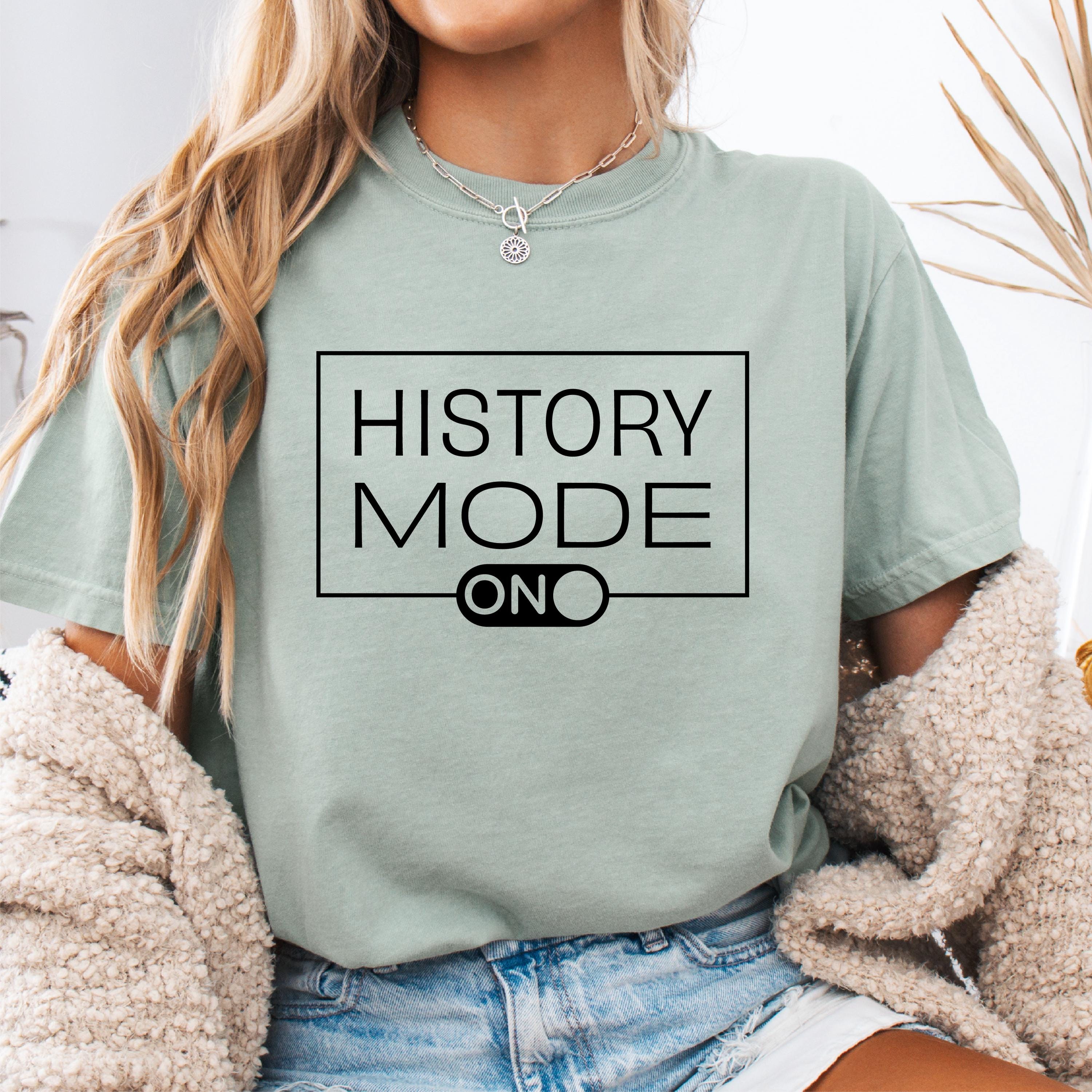 History Mode On Shirt Perfect History Teacher Gift Funny Teacher Apparel Classroom Humor Teacher39s Day Gift Graphic Tee – Warm & Stylish · Must-Have Style